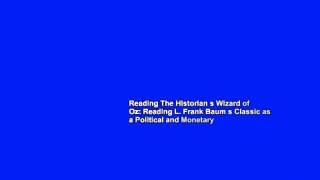 Reading The Historian s Wizard of Oz: Reading L. Frank Baum s Classic as a Political and Monetary