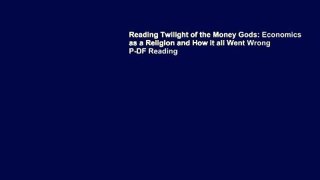 Reading Twilight of the Money Gods: Economics as a Religion and How it all Went Wrong P-DF Reading