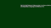 Get Full Self Esteem:2 Manuscripts Confidence,Motivation (Anxiety,Body Language,Confidence) free