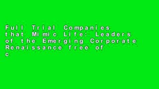 Full Trial Companies that Mimic Life: Leaders of the Emerging Corporate Renaissance free of charge