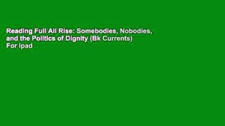 Reading Full All Rise: Somebodies, Nobodies, and the Politics of Dignity (Bk Currents) For Ipad