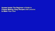 Access books The Beginner s Guide to Cheese Making: Easy Recipes and Lessons to Make Your Own