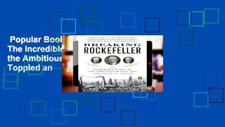 Popular Book  Breaking Rockefeller The Incredible Story of the Ambitious Rivals Who Toppled an