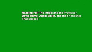 Reading Full The Infidel and the Professor: David Hume, Adam Smith, and the Friendship That Shaped