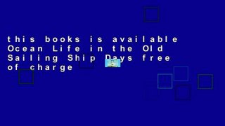this books is available Ocean Life in the Old Sailing Ship Days free of charge
