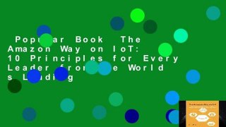 Popular Book  The Amazon Way on IoT: 10 Principles for Every Leader from the World s Leading