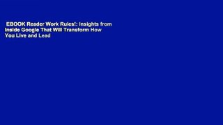EBOOK Reader Work Rules!: Insights from Inside Google That Will Transform How You Live and Lead