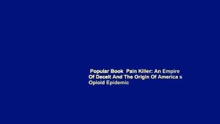 Popular Book  Pain Killer: An Empire Of Deceit And The Origin Of America s Opioid Epidemic