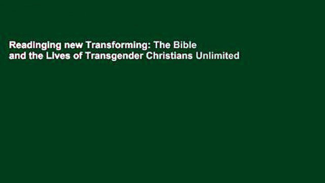 Readinging new Transforming: The Bible and the Lives of Transgender Christians Unlimited