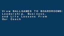 View BALLGAMES TO BOARDROOMS: Leadership, Business, and Life Lessons From Our Coaches We Never