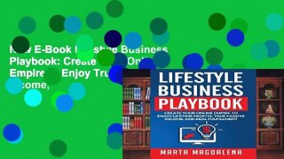 New E-Book Lifestyle Business Playbook: Create Your Online Empire to Enjoy True Passive Income,