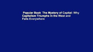 Popular Book  The Mystery of Capital: Why Capitalism Triumphs in the West and Fails Everywhere