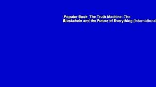 Popular Book  The Truth Machine: The Blockchain and the Future of Everything (International