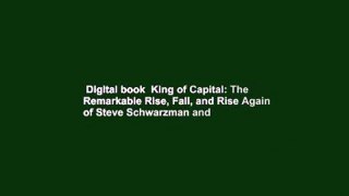 Digital book  King of Capital: The Remarkable Rise, Fall, and Rise Again of Steve Schwarzman and