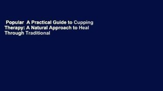 Popular  A Practical Guide to Cupping Therapy: A Natural Approach to Heal Through Traditional