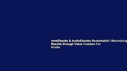 viewEbooks & AudioEbooks Remarkable!: Maximizing Results through Value Creation For Kindle