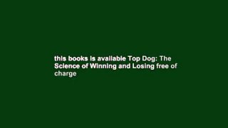 this books is available Top Dog: The Science of Winning and Losing free of charge