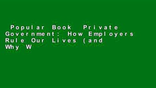 Popular Book  Private Government: How Employers Rule Our Lives (and Why We Don t Talk about It)