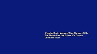 Popular Book  Measure What Matters: OKRs: The Simple Idea that Drives 10x Growth Unlimited acces