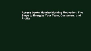 Access books Monday Morning Motivation: Five Steps to Energize Your Team, Customers, and Profits