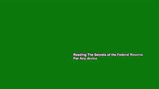 Reading The Secrets of the Federal Reserve For Any device