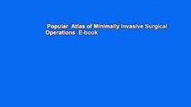 Popular  Atlas of Minimally Invasive Surgical Operations  E-book