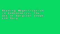 Reading Magnification in Endodontics: The Use of Surgical Loupe and Surgical Operating Microscope