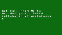 Get Full From Me to We: design and build collaborative workplaces For Kindle
