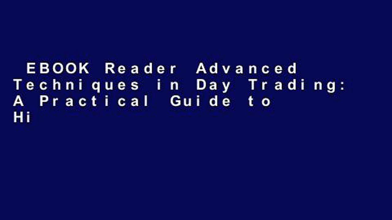 EBOOK Reader Advanced Techniques in Day Trading: A Practical Guide to High Probability Strategies