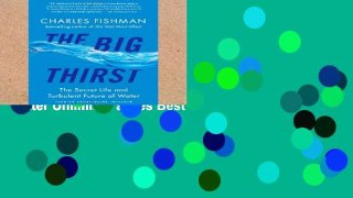 Popular Book  The Big Thirst: The Secret Life and Turbulent Future of Water Unlimited acces Best