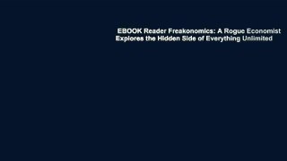 EBOOK Reader Freakonomics: A Rogue Economist Explores the Hidden Side of Everything Unlimited