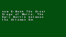 new E-Book The Great Siege of Malta: The Epic Battle between the Ottoman Empire and the Knights of