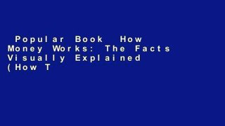 Popular Book  How Money Works: The Facts Visually Explained (How Things Work) Unlimited acces