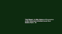 Trial Ebook  A Little History of Economics (Little Histories) Unlimited acces Best Sellers Rank : #2