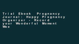 Trial Ebook  Pregnancy Journal: Happy Pregnancy Organizer - Record your Wonderful Moment Week by