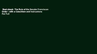 Best ebook  The Rule of the Secular Franciscan Order : with a Catechism and Instructions  For Full