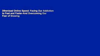 D0wnload Online Speed: Facing Our Addiction to Fast and Faster-And Overcoming Our Fear of Slowing