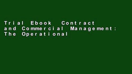 Trial Ebook  Contract and Commercial Management: The Operational Guide (IACCM Series. Business