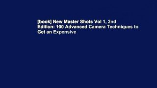 [book] New Master Shots Vol 1, 2nd Edition: 100 Advanced Camera Techniques to Get an Expensive