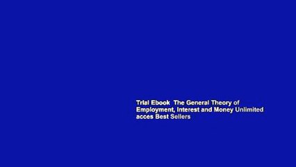 Trial Ebook  The General Theory of Employment, Interest and Money Unlimited acces Best Sellers