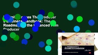 Unlimited acces The Producer s Business Handbook: The Roadmap for the Balanced Film Producer