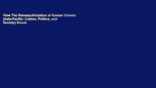 View The Remasculinization of Korean Cinema (Asia-Pacific: Culture, Politics, and Society) Ebook