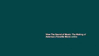 View The Sound of Music: The Making of America s Favorite Movie online