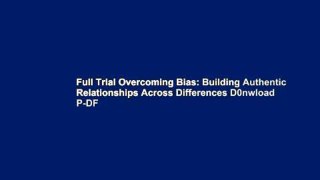 Full Trial Overcoming Bias: Building Authentic Relationships Across Differences D0nwload P-DF