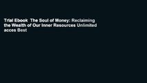 Trial Ebook  The Soul of Money: Reclaiming the Wealth of Our Inner Resources Unlimited acces Best
