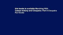 this books is available Marching With Caesar-Antony and Cleopatra: Part II-Cleopatra For Kindle