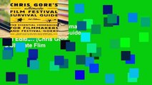 Ebook Chris Gore s Ultimate Film Festival Survival Guide, 4th Edition (Chris Gore s Ultimate Flim