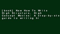 [book] New How To Write High Structure, High Concept Movies: A step-by-step guide to writing high