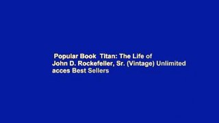 Popular Book  Titan: The Life of John D. Rockefeller, Sr. (Vintage) Unlimited acces Best Sellers