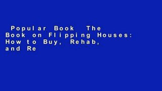 Popular Book  The Book on Flipping Houses: How to Buy, Rehab, and Resell Residential Properties